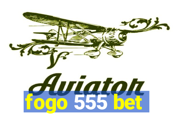 fogo 555 bet